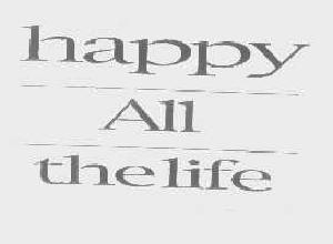HAPPY ALL THE LIFE