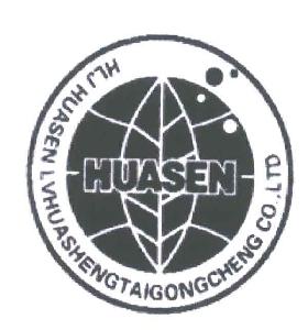 HUASEN; HLJ HUASEN LVHUASHENGTAIGONGCHENG CO.LTD